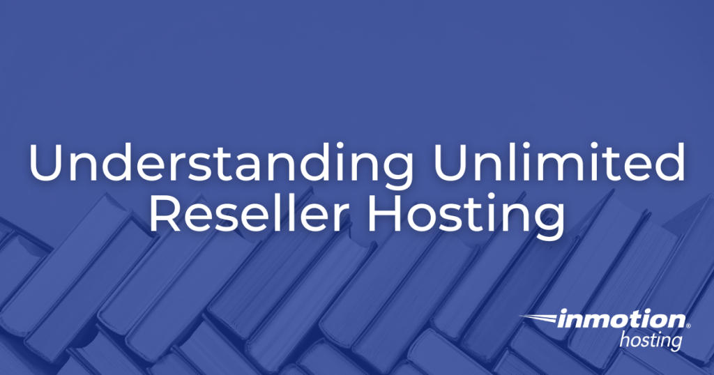 Understanding Unlimited Reseller Hosting