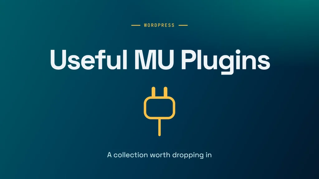 A Collection of Useful WordPress Must-Use (MU) Plugins